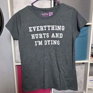 Women's Gray Short Sleeve Tee "Everything Hurts And I'm Dying"